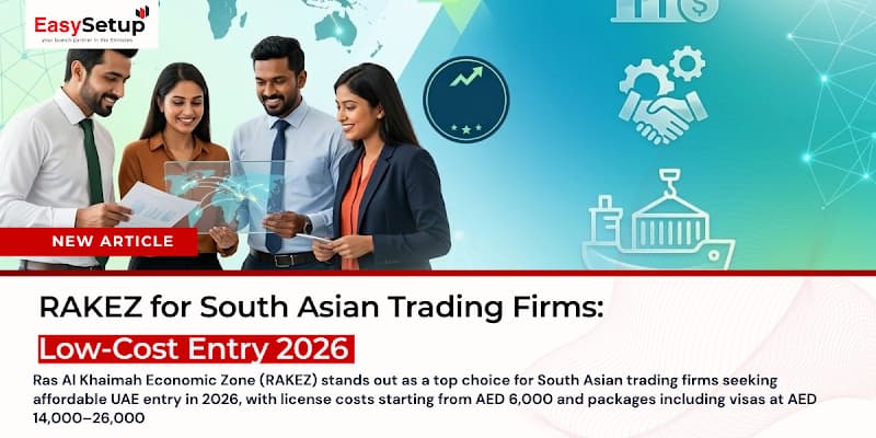 RAKEZ for South Asian Trading Firms: Low-Cost Entry 2026